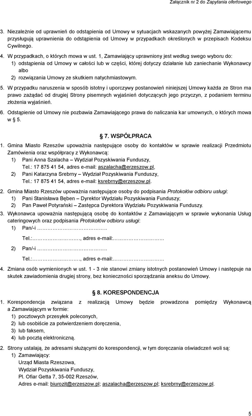 1, Zamawiający uprawniony jest według swego wyboru do: 1) odstąpienia od Umowy w całości lub w części, której dotyczy działanie lub zaniechanie Wykonawcy albo 2) rozwiązania Umowy ze skutkiem