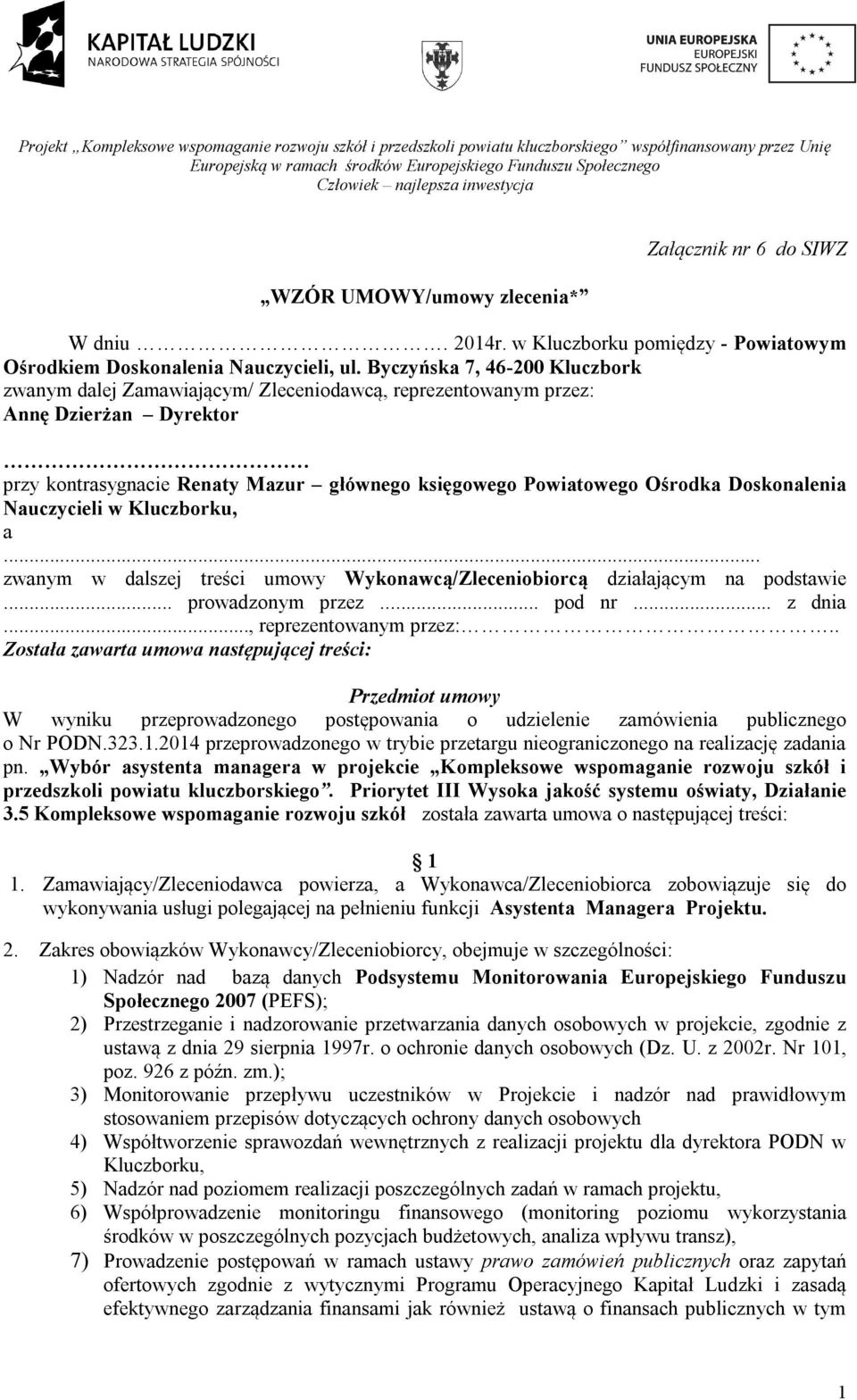 Byczyńska 7, 46-200 Kluczbork zwanym dalej Zamawiającym/ Zleceniodawcą, reprezentowanym przez: Annę Dzierżan Dyrektor przy kontrasygnacie Renaty Mazur głównego księgowego Powiatowego Ośrodka