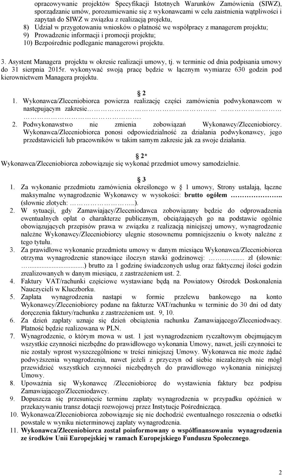 Asystent Managera projektu w okresie realizacji umowy, tj. w terminie od dnia podpisania umowy do 31 sierpnia 2015r.