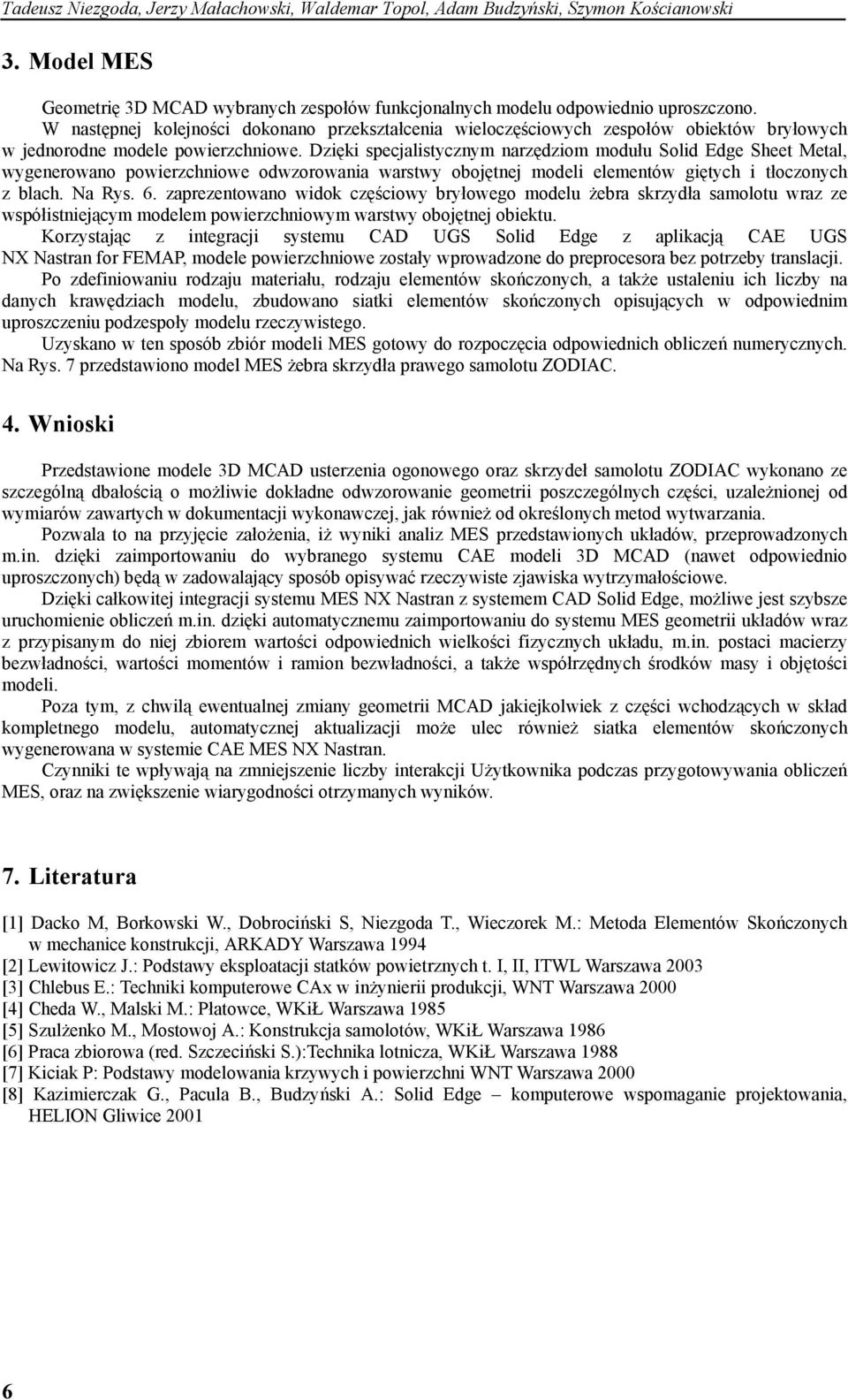 Dzięki specjalistycznym narzędziom modułu Solid Edge Sheet Metal, wygenerowano powierzchniowe odwzorowania warstwy obojętnej modeli elementów giętych i tłoczonych z blach. Na Rys. 6.