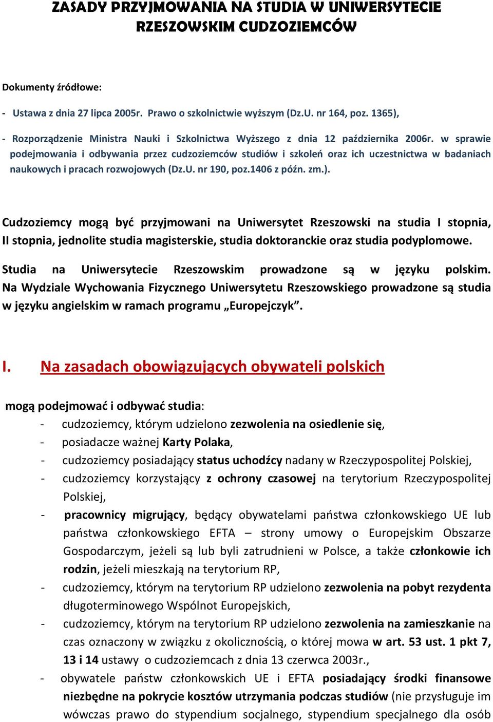 w sprawie podejmowania i odbywania przez cudzoziemców studiów i szkoleń oraz ich uczestnictwa w badaniach naukowych i pracach rozwojowych (Dz.U. nr 190, poz.1406 z późn. zm.).