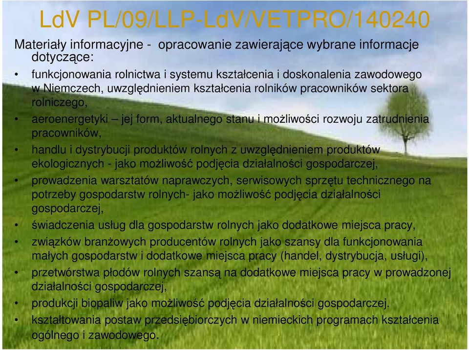 ekologicznych - jako możliwość podjęcia działalności gospodarczej, prowadzenia warsztatów naprawczych, serwisowych sprzętu technicznego na potrzeby gospodarstw rolnych- jako możliwość podjęcia