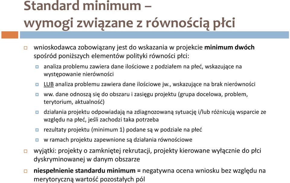 dane odnoszą się do obszaru i zasięgu projektu (grupa docelowa, problem, terytorium, aktualność) działania projektu odpowiadają na zdiagnozowaną sytuację i/lub różnicują wsparcie ze względu na płeć,