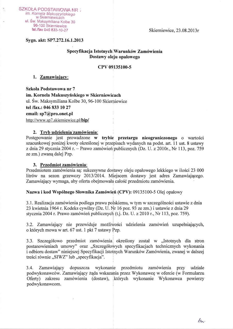 Maksymiliana Kolbe 30, 96-100 Skierniewice tel /fax.: 0468331027 email: sp7@pro.onet.pl http ://www. s p7. skiern iew ice. p l/bip/ 2.