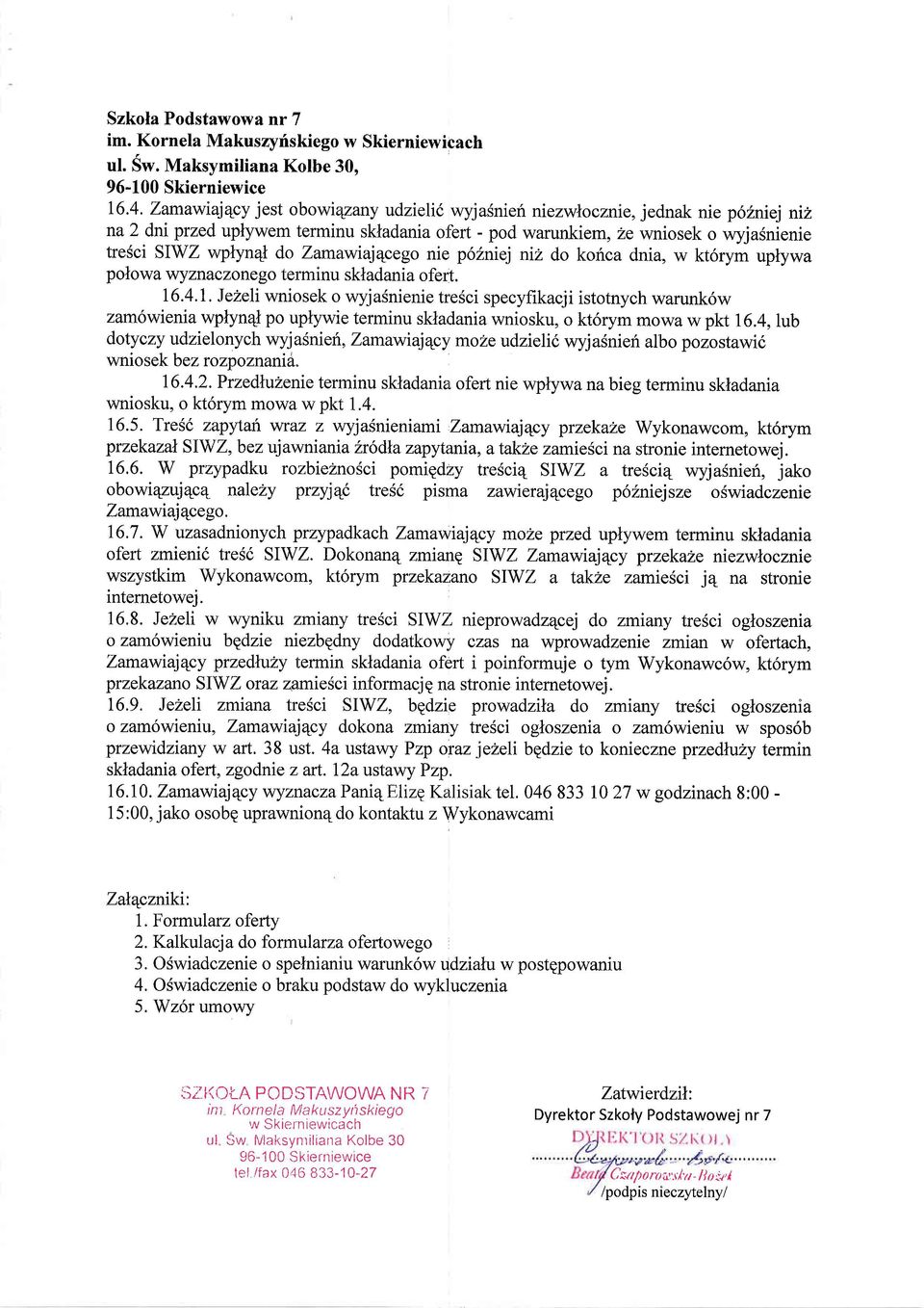 Zamawiaj4cego nie p6zniej niz do kofrca dnia, w kt6rym uplywa polowa wyznaczonego terminu skladania ofert. 16