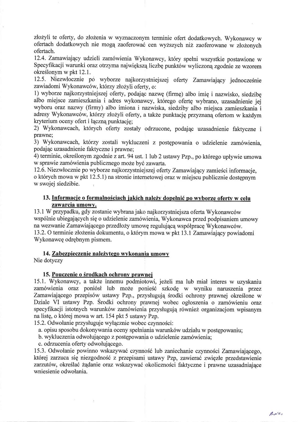 Zamawiajqcy udzieli zam6wienia Wykonawcy, kt6ry spelni wszystkie postawione w Specyfikacji warunki oraz otrzyma najwigkszqliczbepunkt6w wyliczon4 zgodnie ze wzorem okreslonym w pkt 12.1. 12.5.