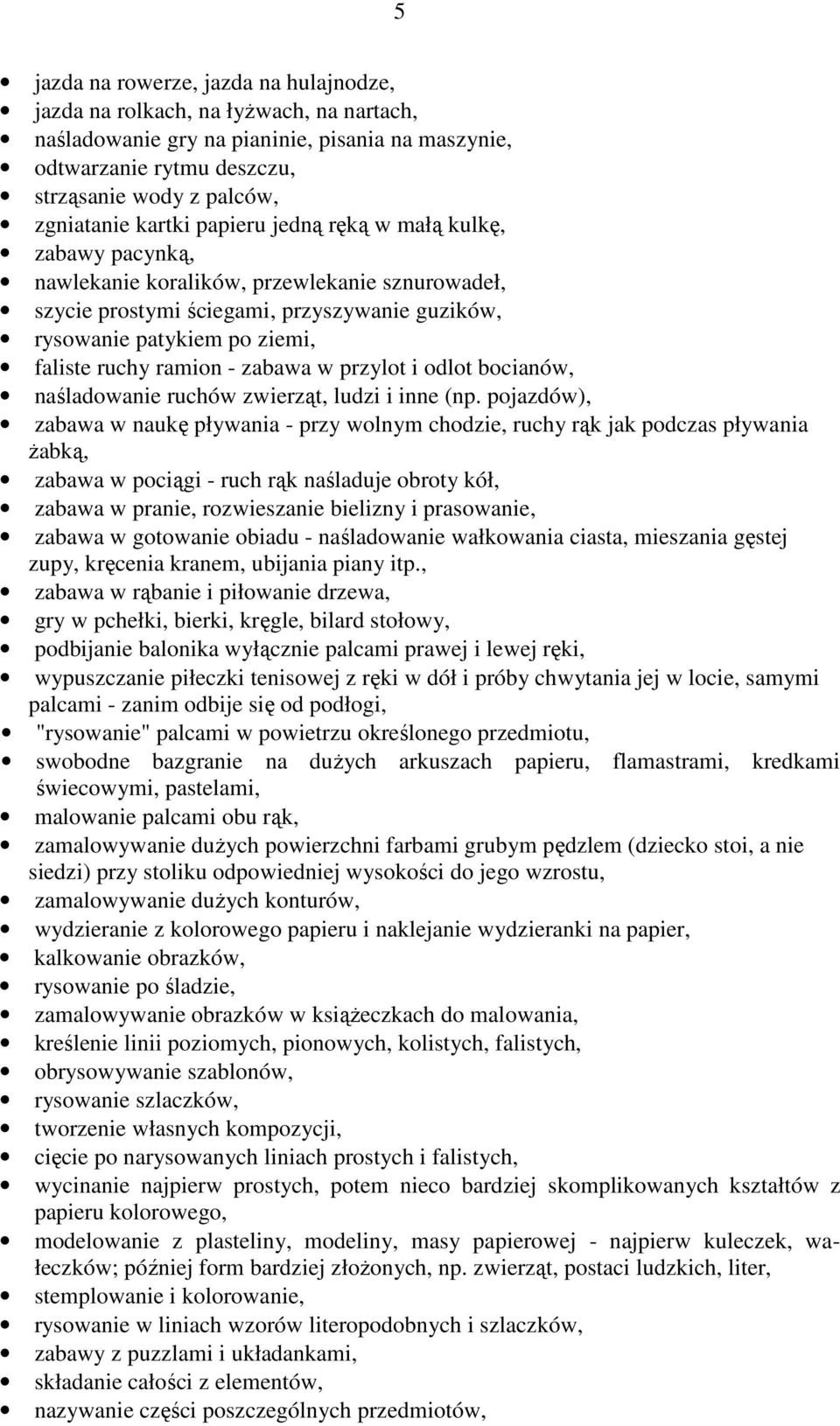 ramion - zabawa w przylot i odlot bocianów, naśladowanie ruchów zwierząt, ludzi i inne (np.