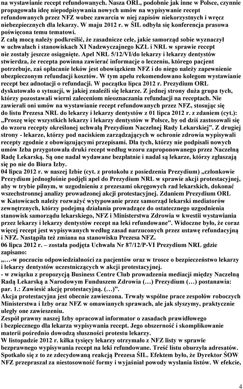 niebezpiecznych dla lekarzy. W maju 2012 r. w ŚIL odbyła się konferencja prasowa poświęcona temu tematowi.