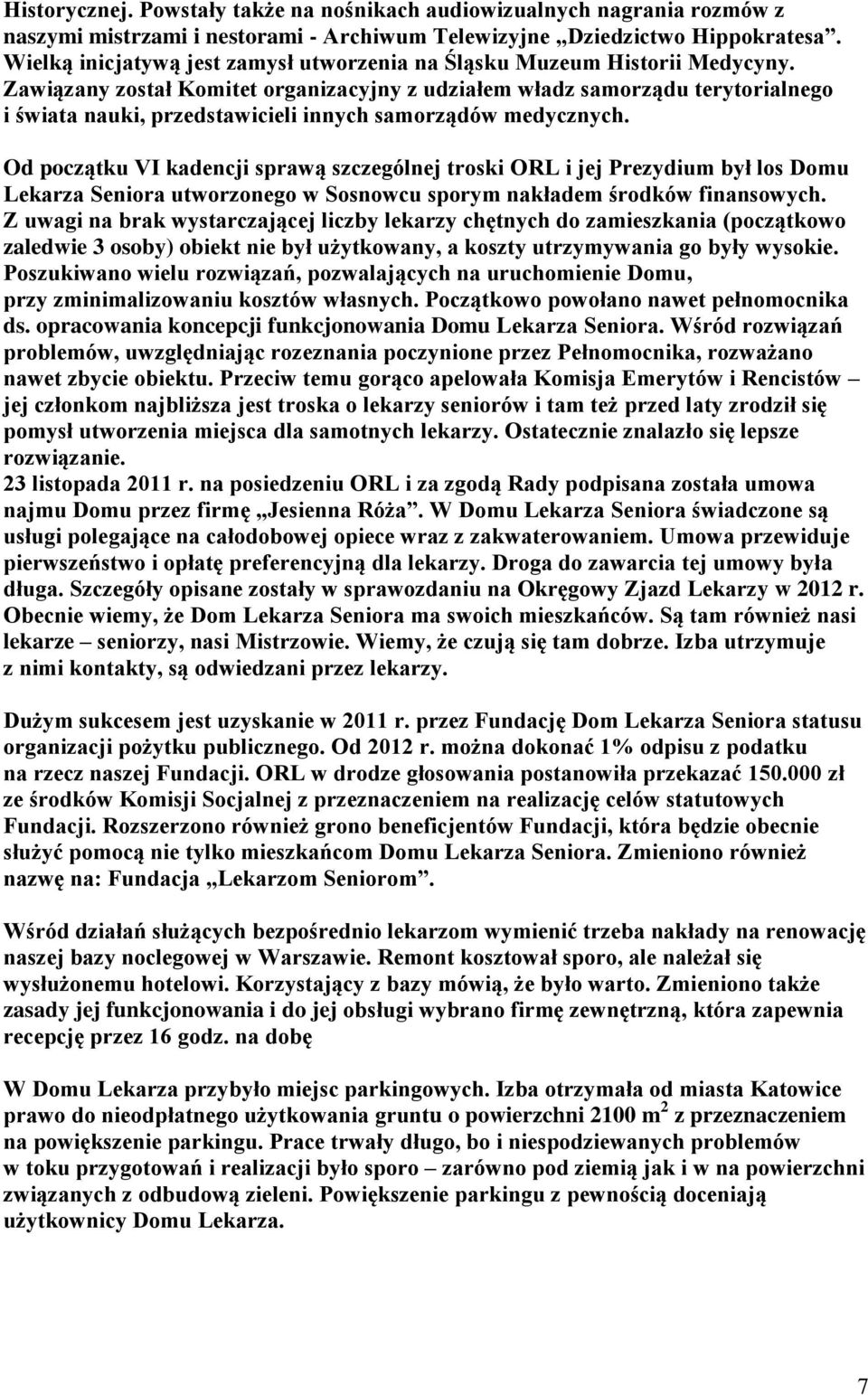 Zawiązany został Komitet organizacyjny z udziałem władz samorządu terytorialnego i świata nauki, przedstawicieli innych samorządów medycznych.