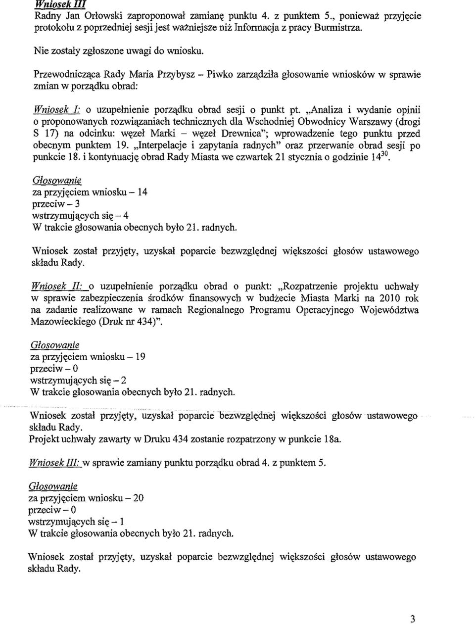 "Analiza i wydanie opinii o proponowanych rozwiqzaniach technicznych dla Wschodniej Obwodnicy Warszawy (drogi S 17) na odcinku: W\;zel Marki - w\;zel Drewnica"; wprowadzenie tego punktu przed obecnym