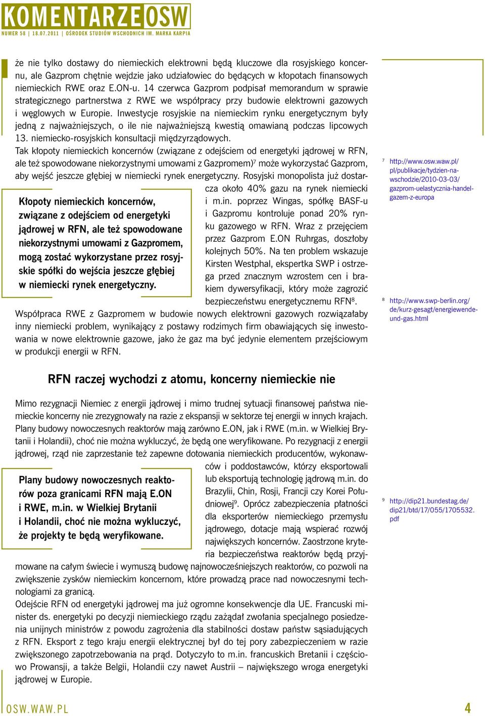 Inwestycje rosyjskie na niemieckim rynku energetycznym były jedną z najważniejszych, o ile nie najważniejszą kwestią omawianą podczas lipcowych 13. niemiecko-rosyjskich konsultacji międzyrządowych.