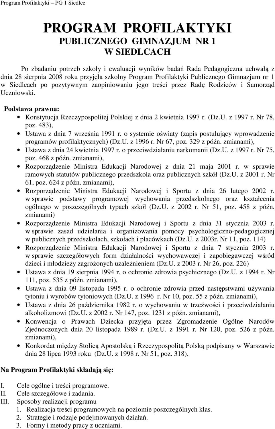 Podstawa prawna: Konstytucja Rzeczypospolitej Polskiej z dnia 2 kwietnia 1997 r. (Dz.U. z 1997 r. Nr 78, poz. 483), Ustawa z dnia 7 września 1991 r.