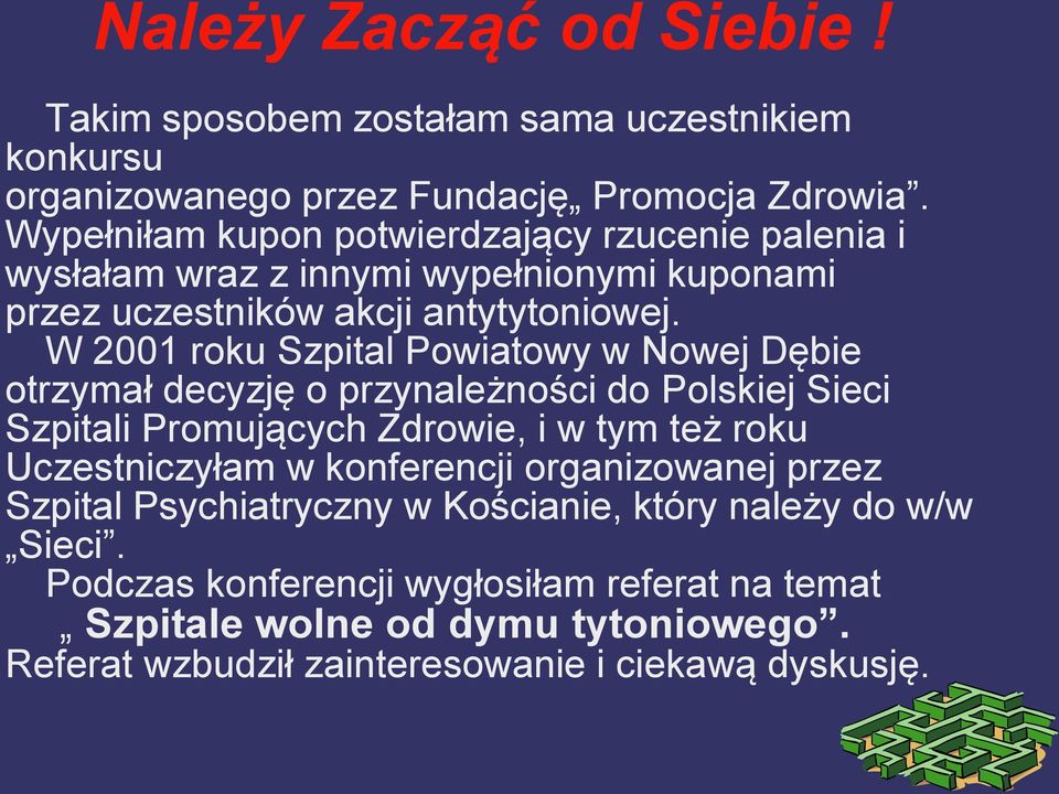 W 2001 roku Szpital Powiatowy w Nowej Dębie otrzymał decyzję o przynależności do Polskiej Sieci Szpitali Promujących Zdrowie, i w tym też roku Uczestniczyłam w