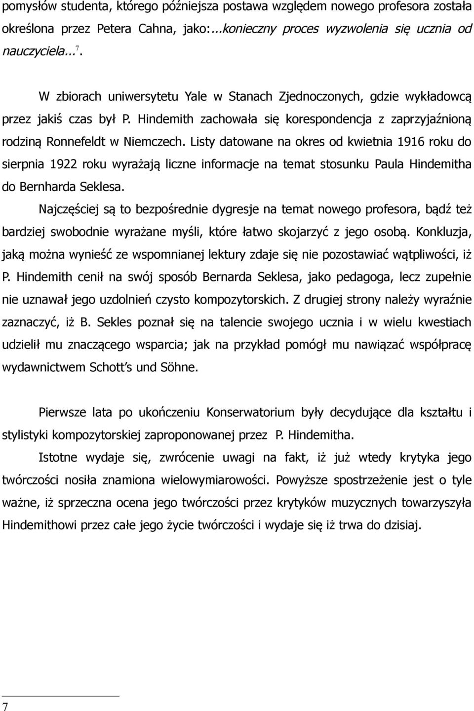 Listy datowane na okres od kwietnia 1916 roku do sierpnia 1922 roku wyrażają liczne informacje na temat stosunku Paula Hindemitha do Bernharda Seklesa.