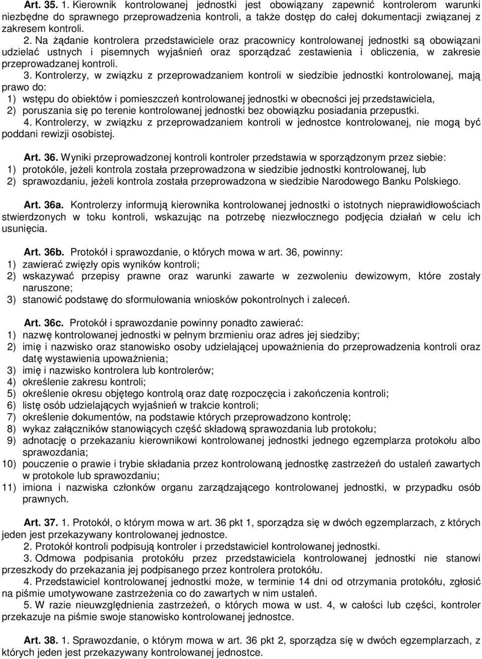 Na Ŝądanie kontrolera przedstawiciele oraz pracownicy kontrolowanej jednostki są obowiązani udzielać ustnych i pisemnych wyjaśnień oraz sporządzać zestawienia i obliczenia, w zakresie przeprowadzanej