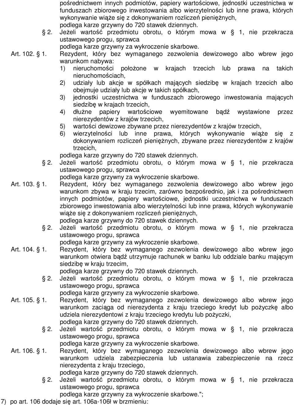 2. 1. Rezydent, który bez wymaganego zezwolenia dewizowego albo wbrew jego warunkom nabywa: 1) nieruchomości połoŝone w krajach trzecich lub prawa na takich nieruchomościach, 2) udziały lub akcje w