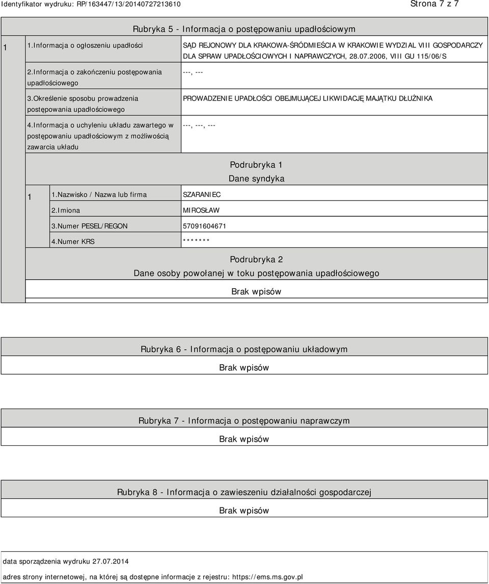 Informacja o zakończeniu postępowania upadłościowego 3.Określenie sposobu prowadzenia postępowania upadłościowego 4.