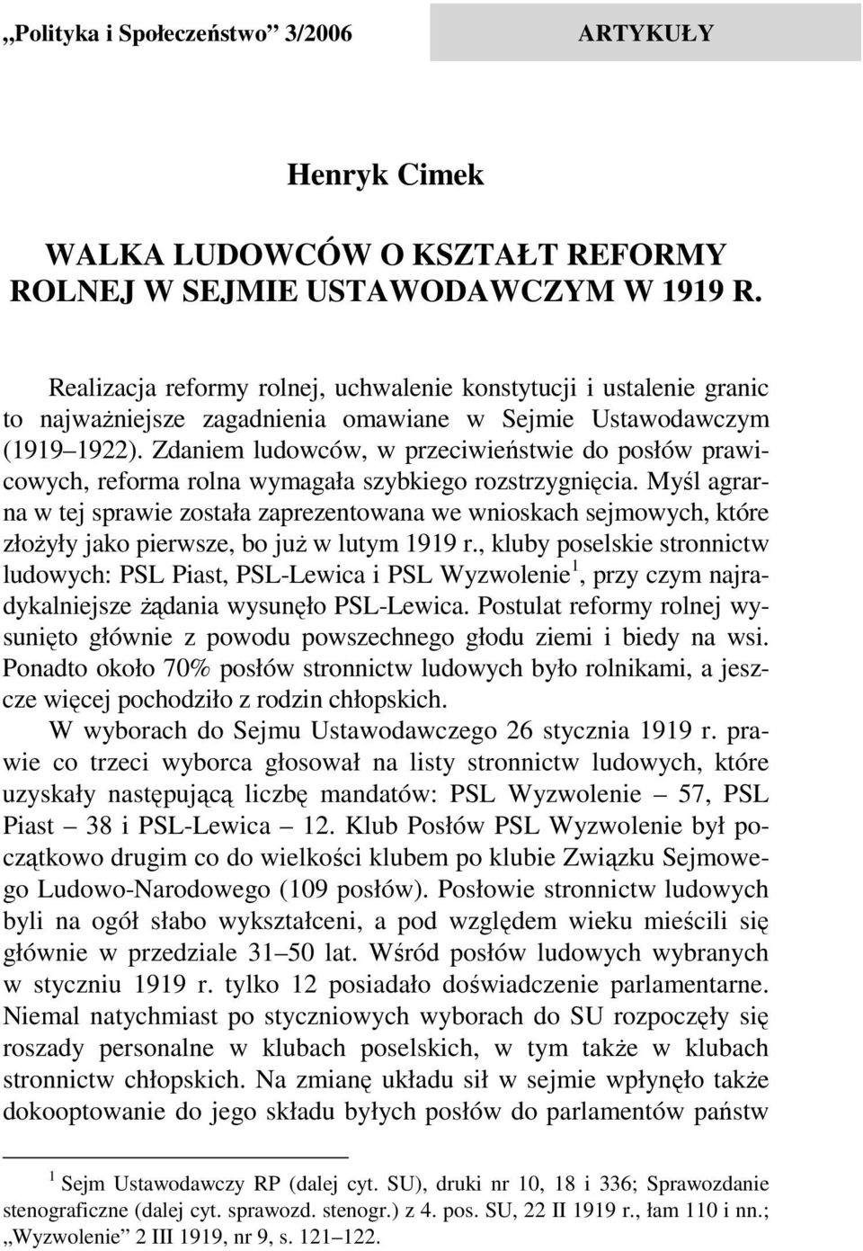 Zdaniem ludowców, w przeciwieństwie do posłów prawicowych, reforma rolna wymagała szybkiego rozstrzygnięcia.