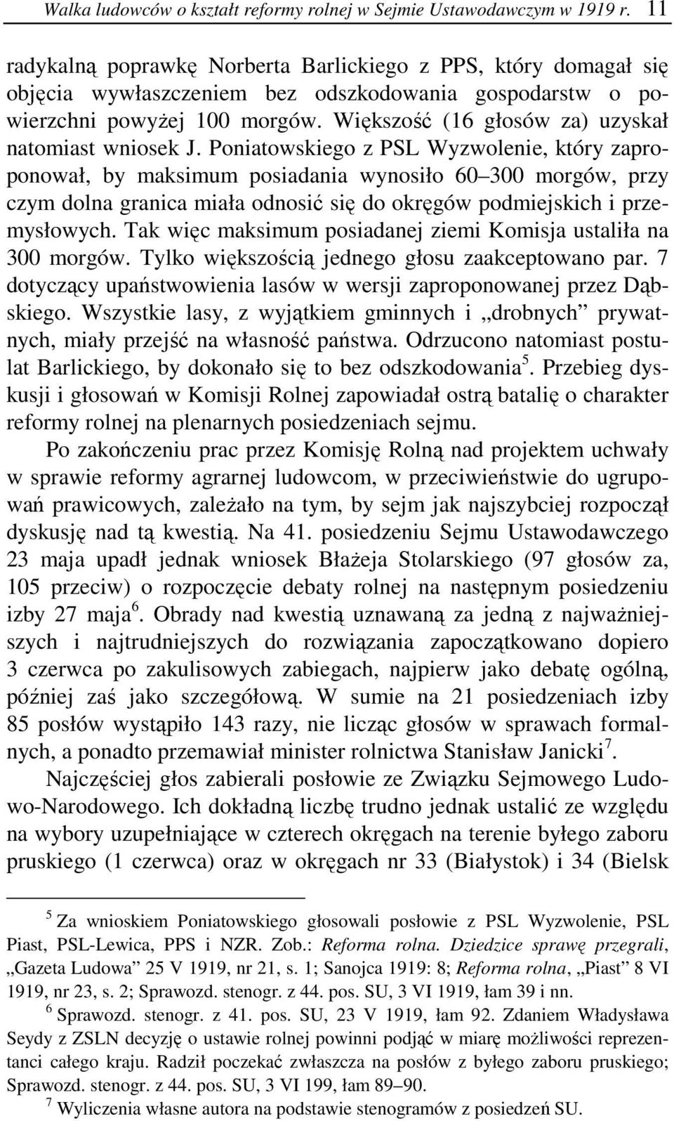 Większość (16 głosów za) uzyskał natomiast wniosek J.