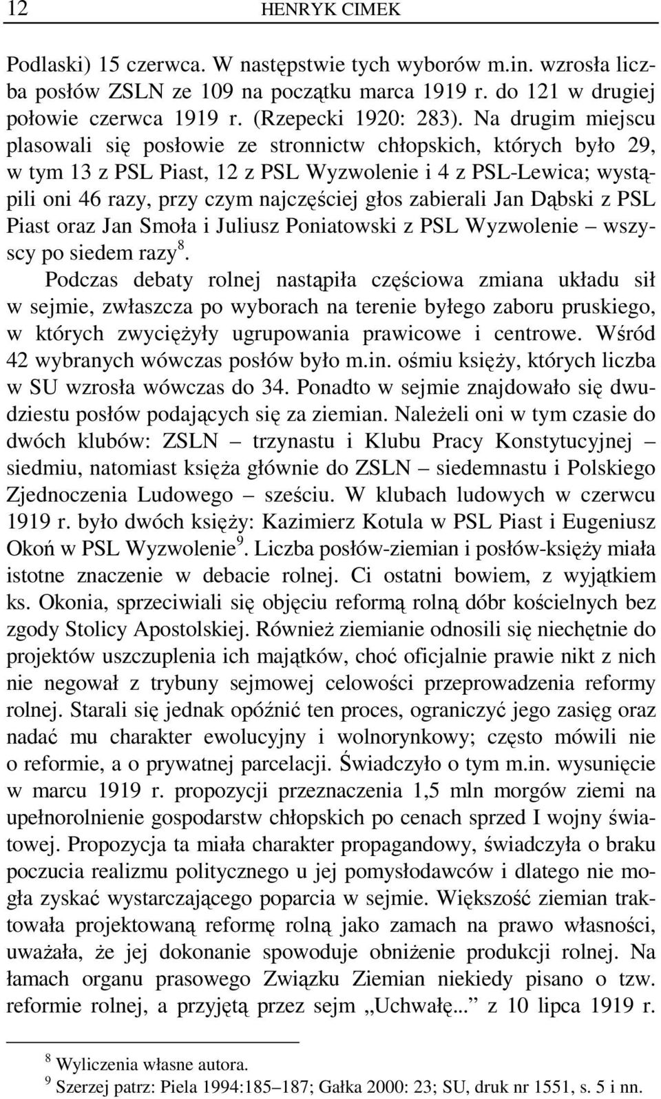 zabierali Jan Dąbski z PSL Piast oraz Jan Smoła i Juliusz Poniatowski z PSL Wyzwolenie wszyscy po siedem razy 8.