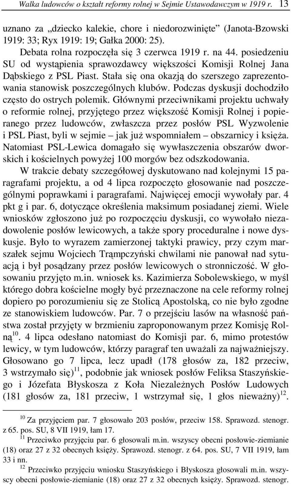 Stała się ona okazją do szerszego zaprezentowania stanowisk poszczególnych klubów. Podczas dyskusji dochodziło często do ostrych polemik.