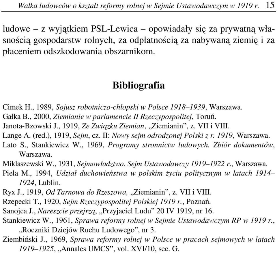 , 1989, Sojusz robotniczo-chłopski w Polsce 1918 1939, Warszawa. Gałka B., 2000, Ziemianie w parlamencie II Rzeczypospolitej, Toruń. Janota-Bzowski J., 1919, Ze Związku Ziemian, Ziemianin, z.