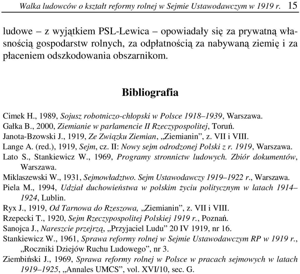 , 1989, Sojusz robotniczo-chłopski w Polsce 1918 1939, Warszawa. Gałka B., 2000, Ziemianie w parlamencie II Rzeczypospolitej, Toruń. Janota-Bzowski J., 1919, Ze Związku Ziemian, Ziemianin, z.