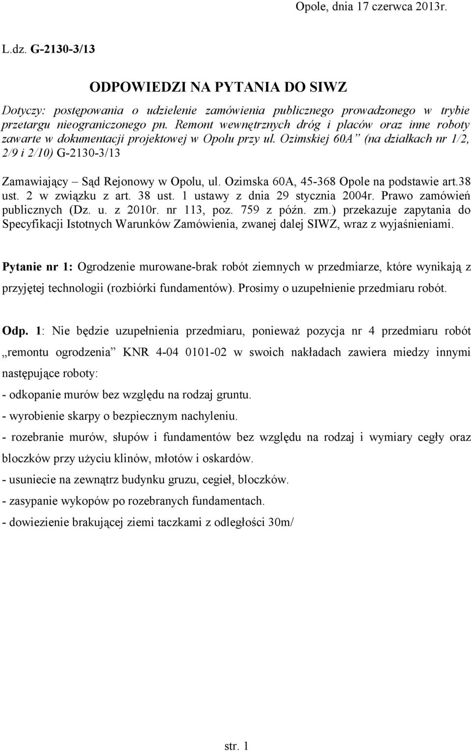 Ozimska 60A, 45-368 Opole na podstawie art.38 ust. 2 w związku z art. 38 ust. 1 ustawy z dnia 29 stycznia 2004r. Prawo zamówień publicznych (Dz. u. z 2010r. nr 113, poz. 759 z późn. zm.