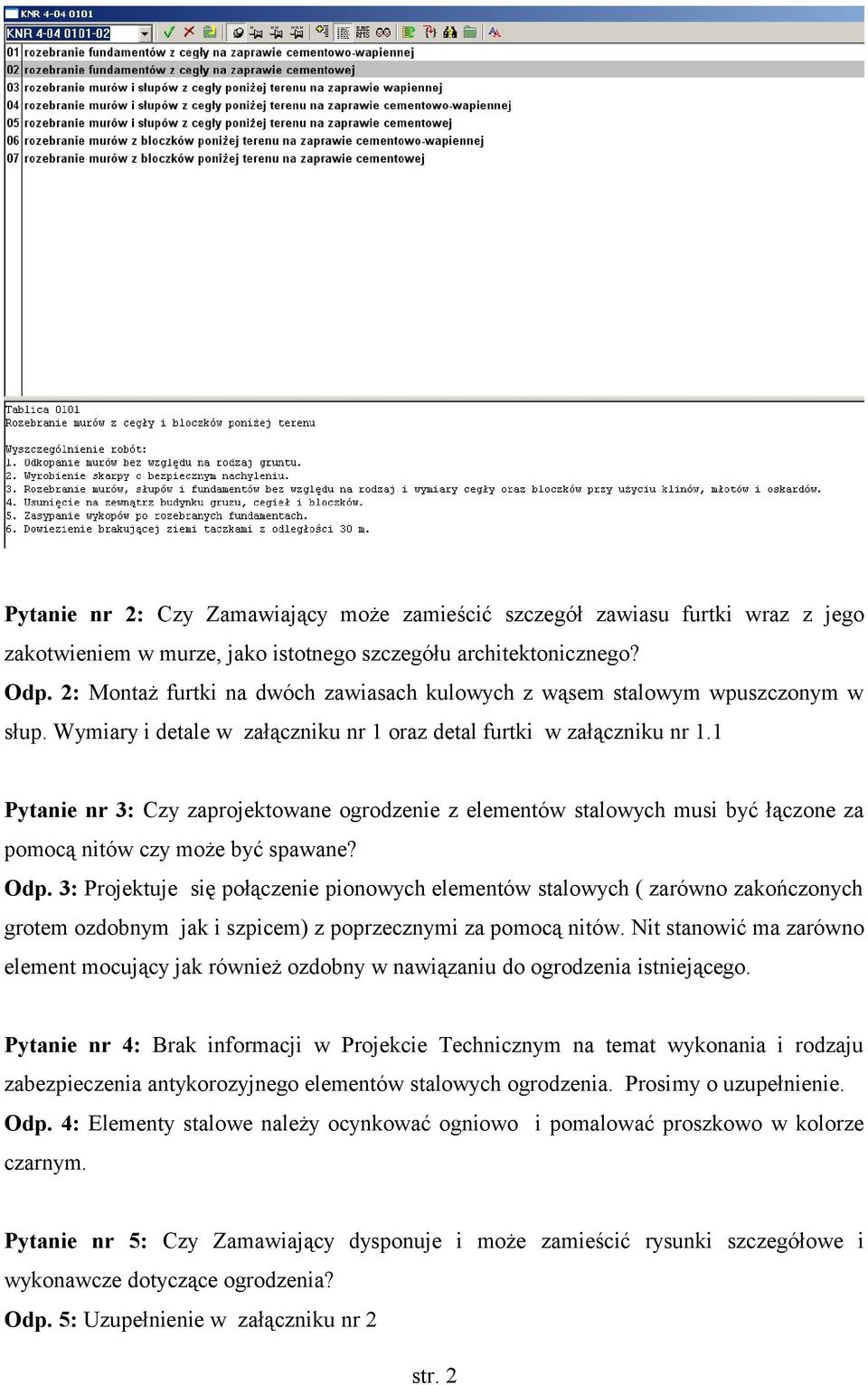 1 Pytanie nr 3: Czy zaprojektowane ogrodzenie z elementów stalowych musi być łączone za pomocą nitów czy może być spawane? Odp.