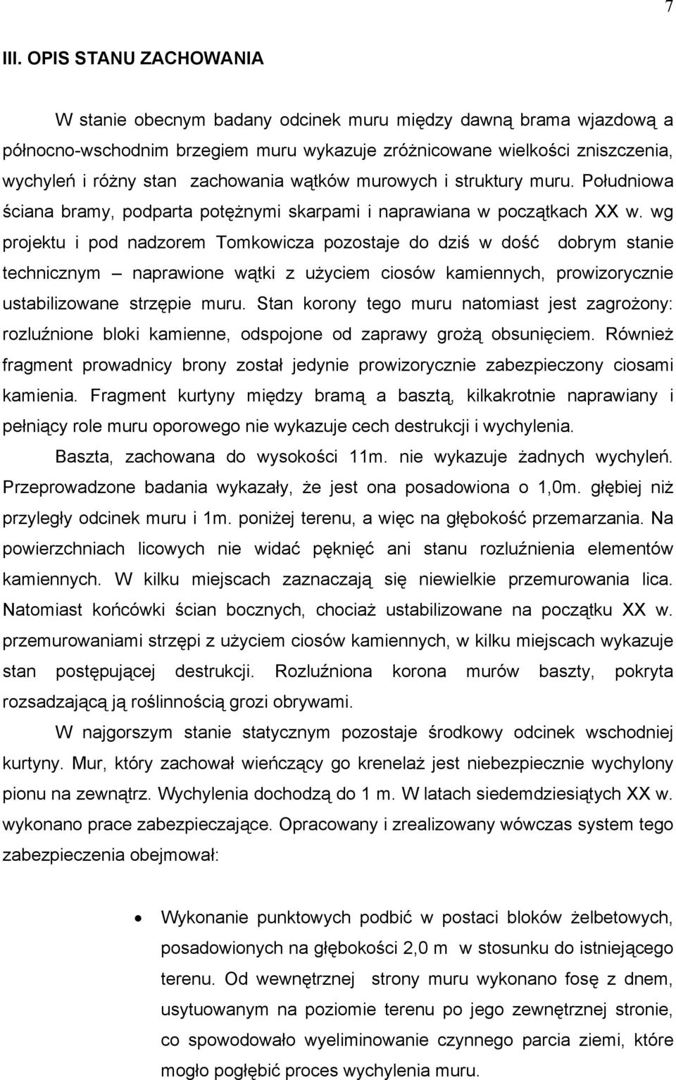 wątków murowych i struktury muru. Południowa ściana bramy, podparta potężnymi skarpami i naprawiana w początkach XX w.