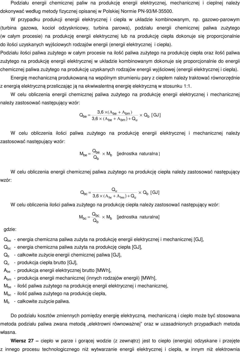 gazowo-parowym (turbina gazowa, kocioł odzysknicowy, turbina parowa), podziału energii chemicznej paliwa zużytego (w całym procesie) na produkcję energii elektrycznej lub na produkcję ciepła dokonuje