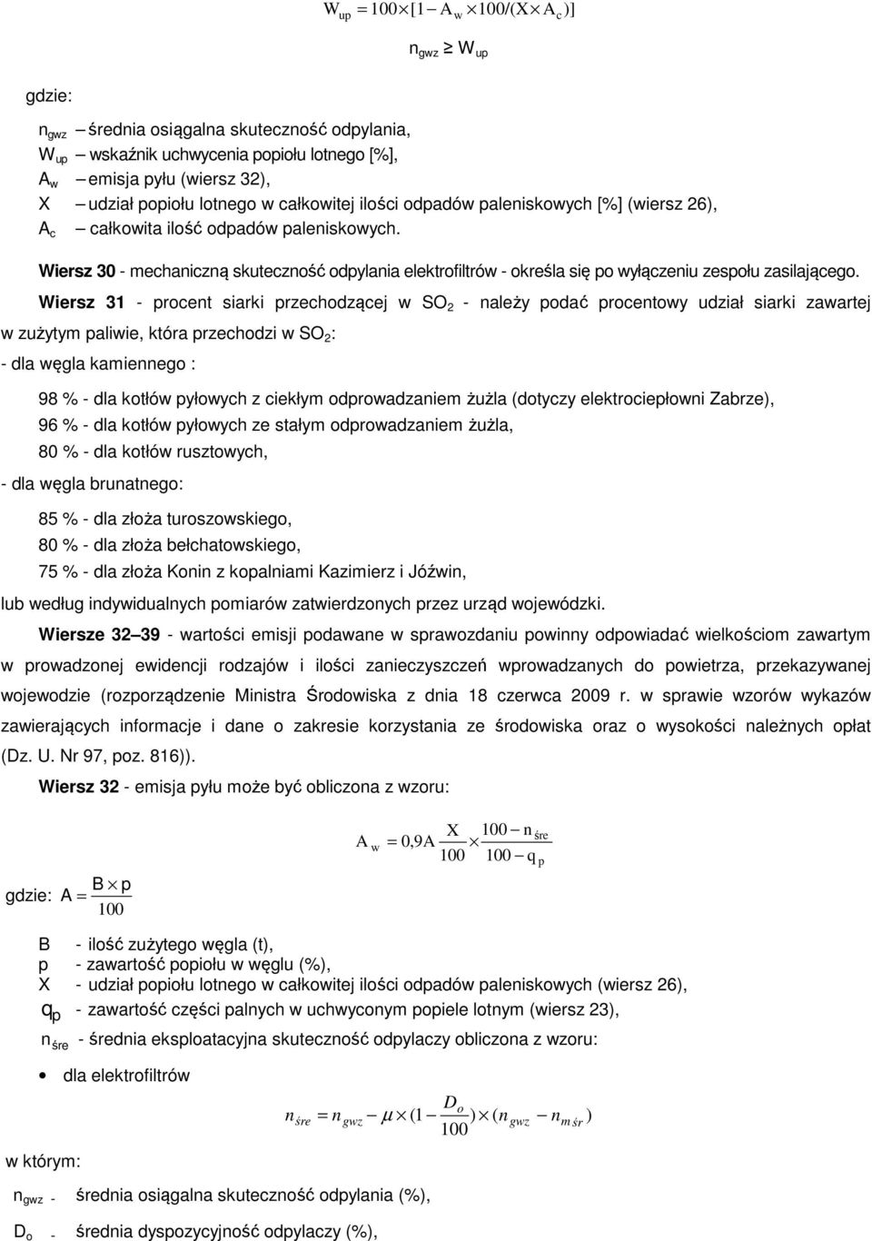 Wiersz 30 - mechaniczną skuteczność odpylania elektrofiltrów - określa się po wyłączeniu zespołu zasilającego.