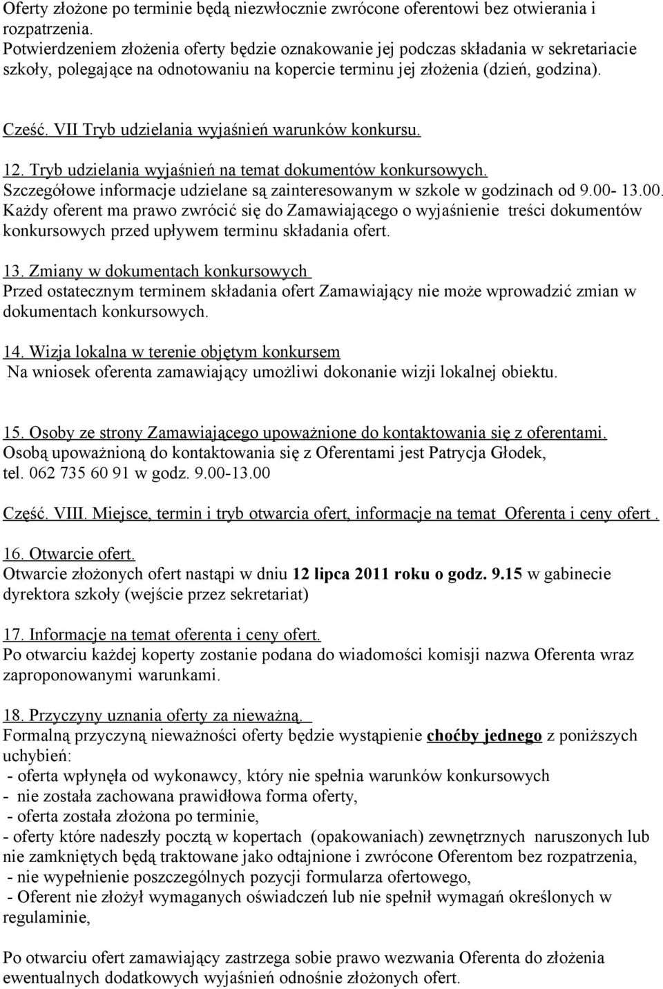 VII Tryb udzielania wyjaśnień warunków konkursu. 12. Tryb udzielania wyjaśnień na temat dokumentów konkursowych. Szczegółowe informacje udzielane są zainteresowanym w szkole w godzinach od 9.00-