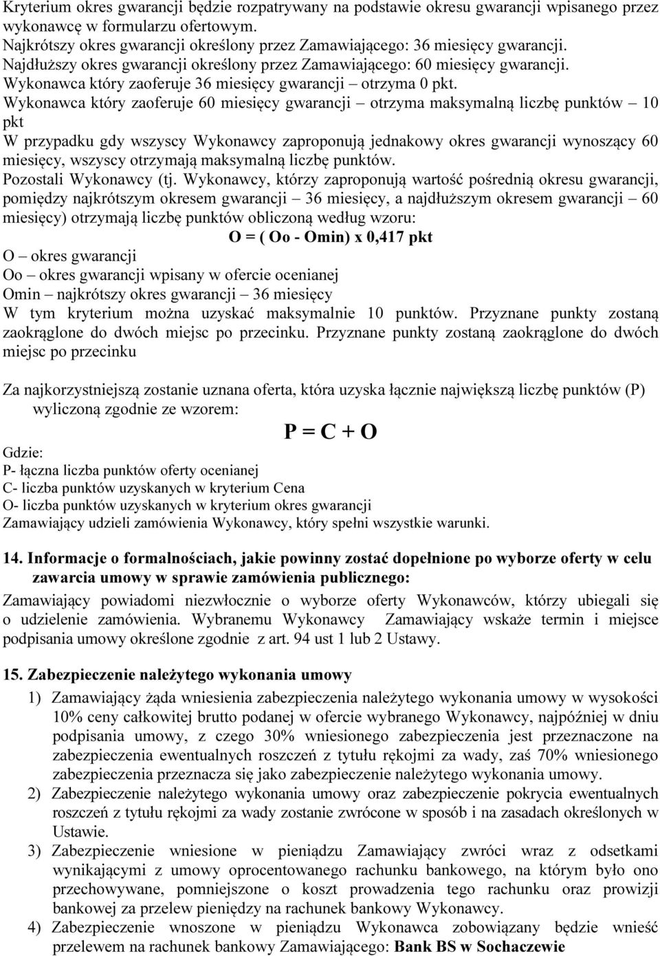 Wykonawca który zaoferuje 36 miesięcy gwarancji otrzyma 0 pkt.
