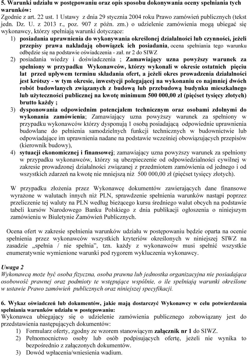 ) o udzielenie zamówienia mogą ubiegać się wykonawcy, którzy spełniają warunki dotyczące: 1) posiadania uprawnienia do wykonywania określonej działalności lub czynności, jeżeli przepisy prawa