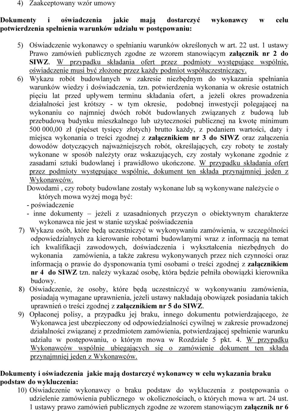 W przypadku składania ofert przez podmioty występujące wspólnie, oświadczenie musi być złożone przez każdy podmiot współuczestniczący.