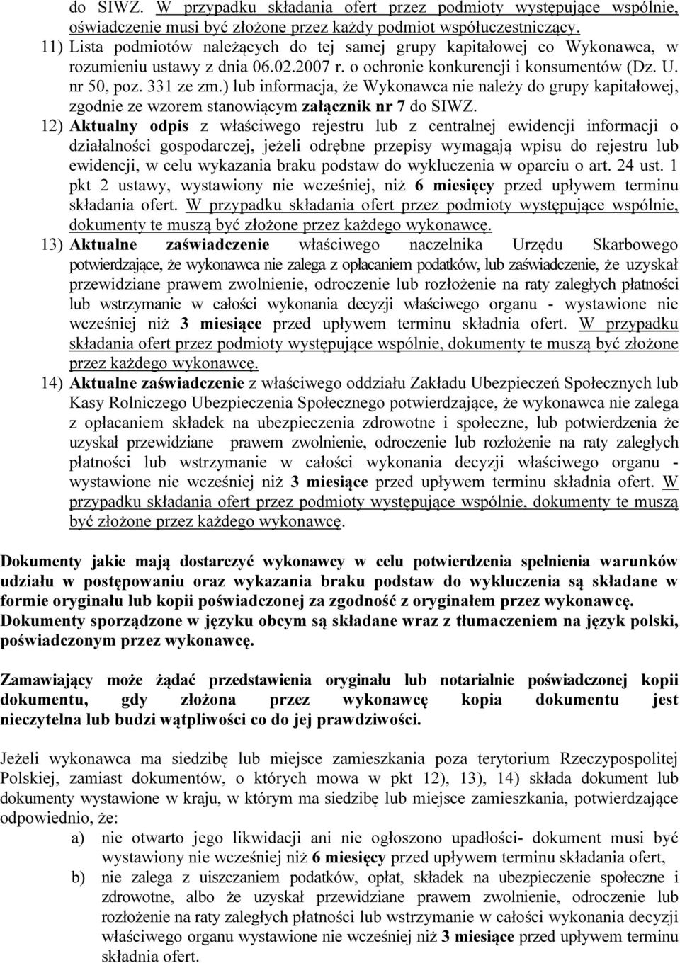 ) lub informacja, że Wykonawca nie należy do grupy kapitałowej, zgodnie ze wzorem stanowiącym załącznik nr 7 do SIWZ.