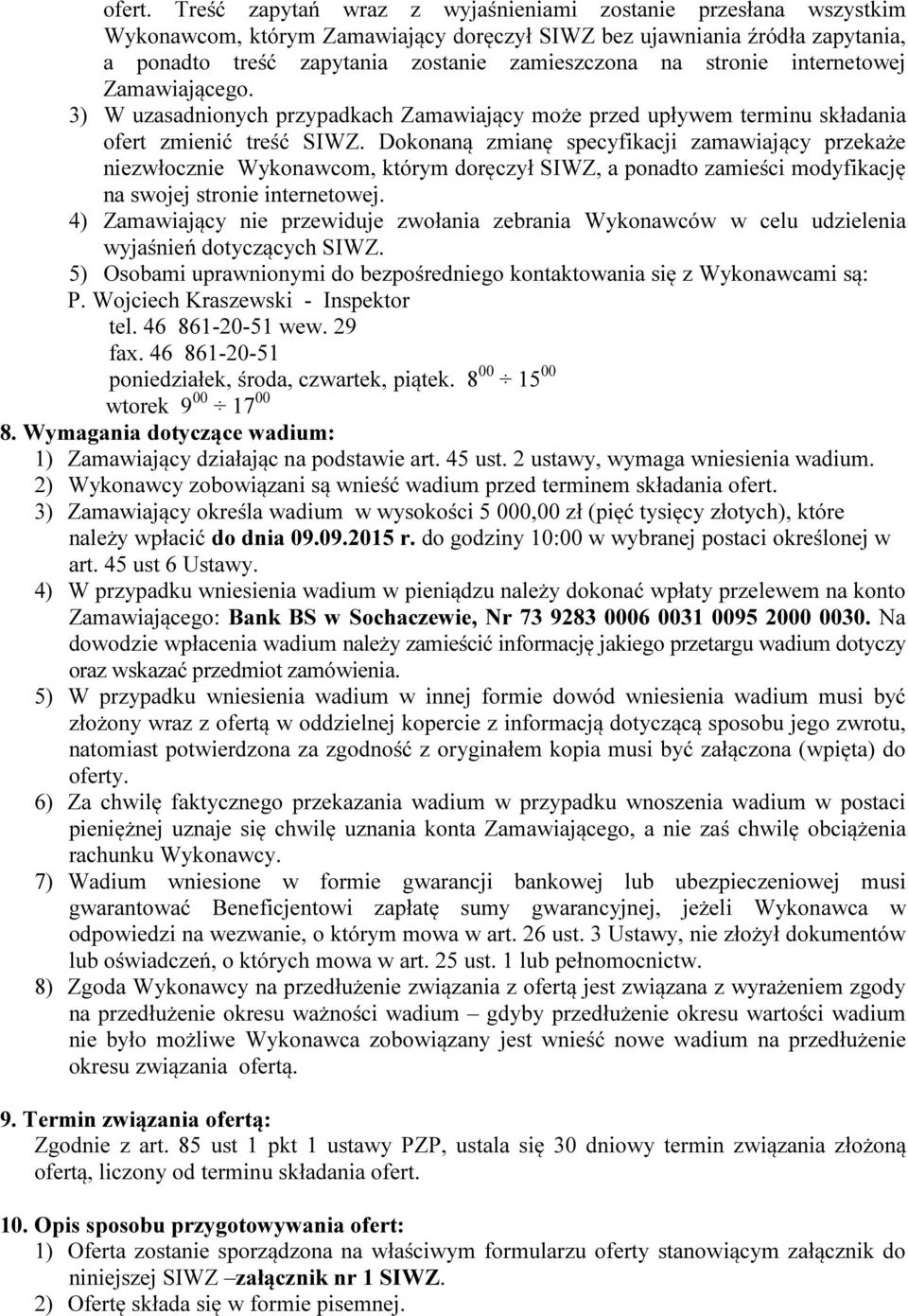 stronie internetowej Zamawiającego. 3) W uzasadnionych przypadkach Zamawiający może przed upływem terminu składania ofert zmienić treść SIWZ.