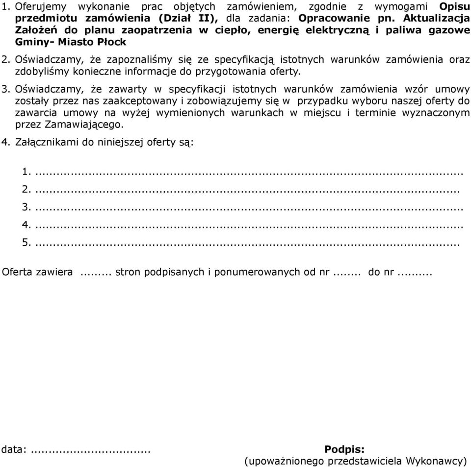 Oświadczamy, że zapoznaliśmy się ze specyfikacją istotnych warunków zamówienia oraz zdobyliśmy konieczne informacje do przygotowania oferty. 3.