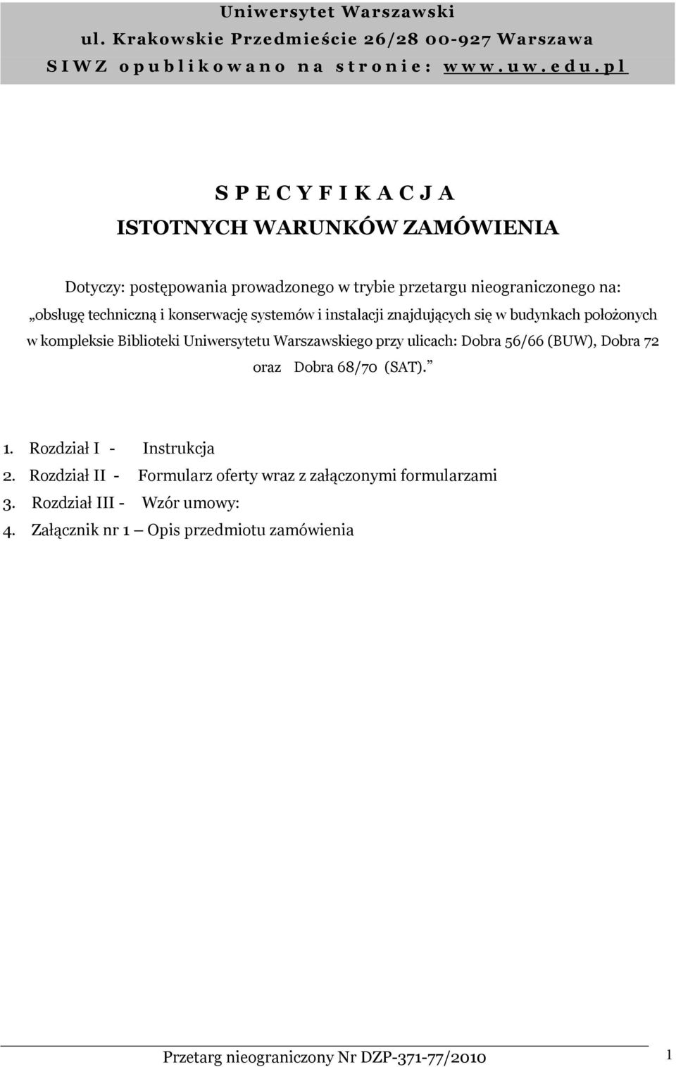 instalacji znajdujących się w budynkach położonych w kompleksie Biblioteki Uniwersytetu Warszawskiego przy ulicach: Dobra 56/66 (BUW), Dobra 72 oraz Dobra 68/70