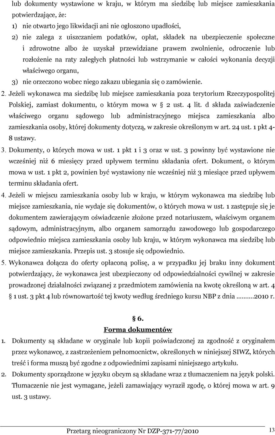 właściwego organu, 3) nie orzeczono wobec niego zakazu ubiegania się o zamówienie. 2.