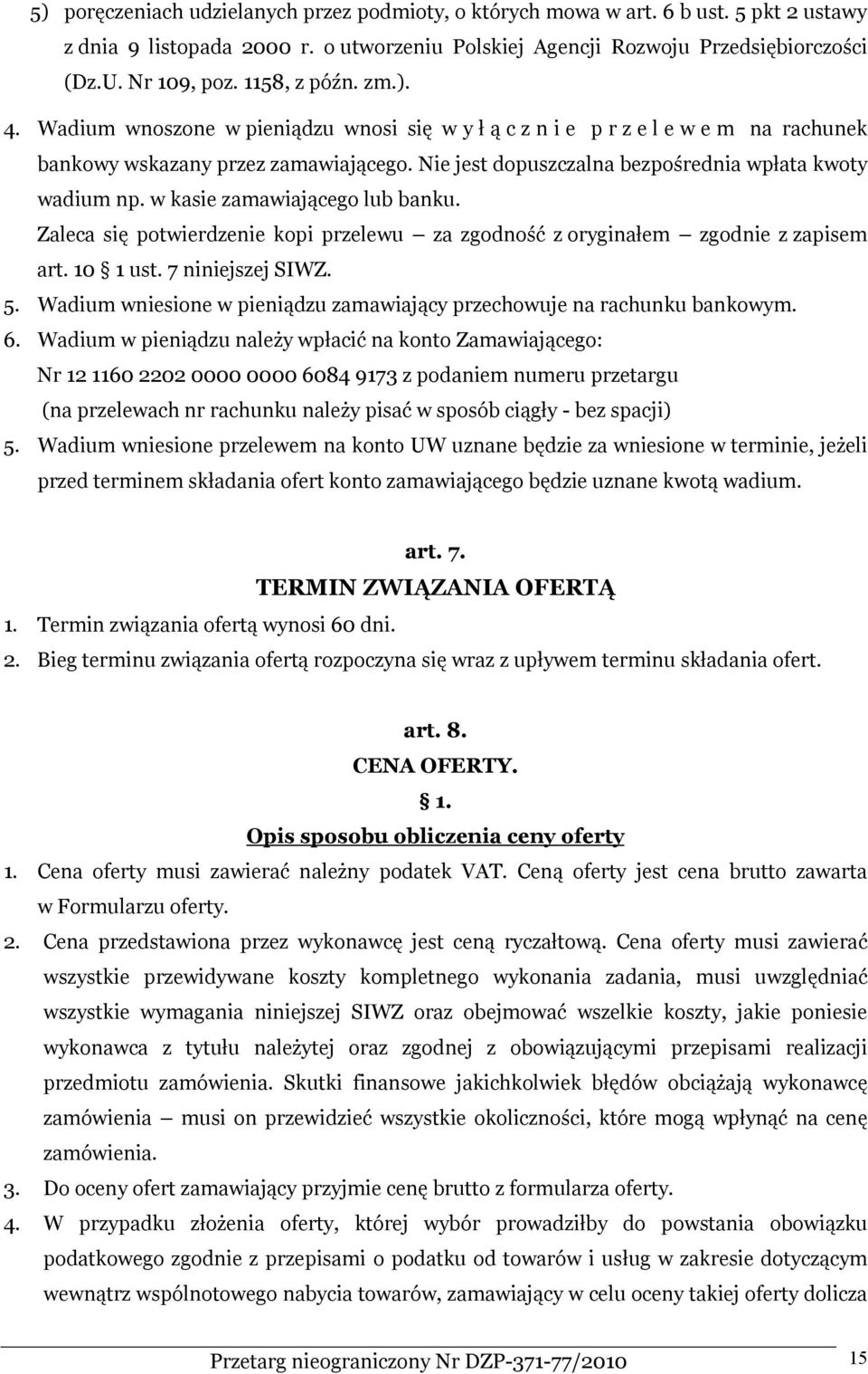 w kasie zamawiającego lub banku. Zaleca się potwierdzenie kopi przelewu za zgodność z oryginałem zgodnie z zapisem art. 10 1 ust. 7 niniejszej SIWZ. 5.