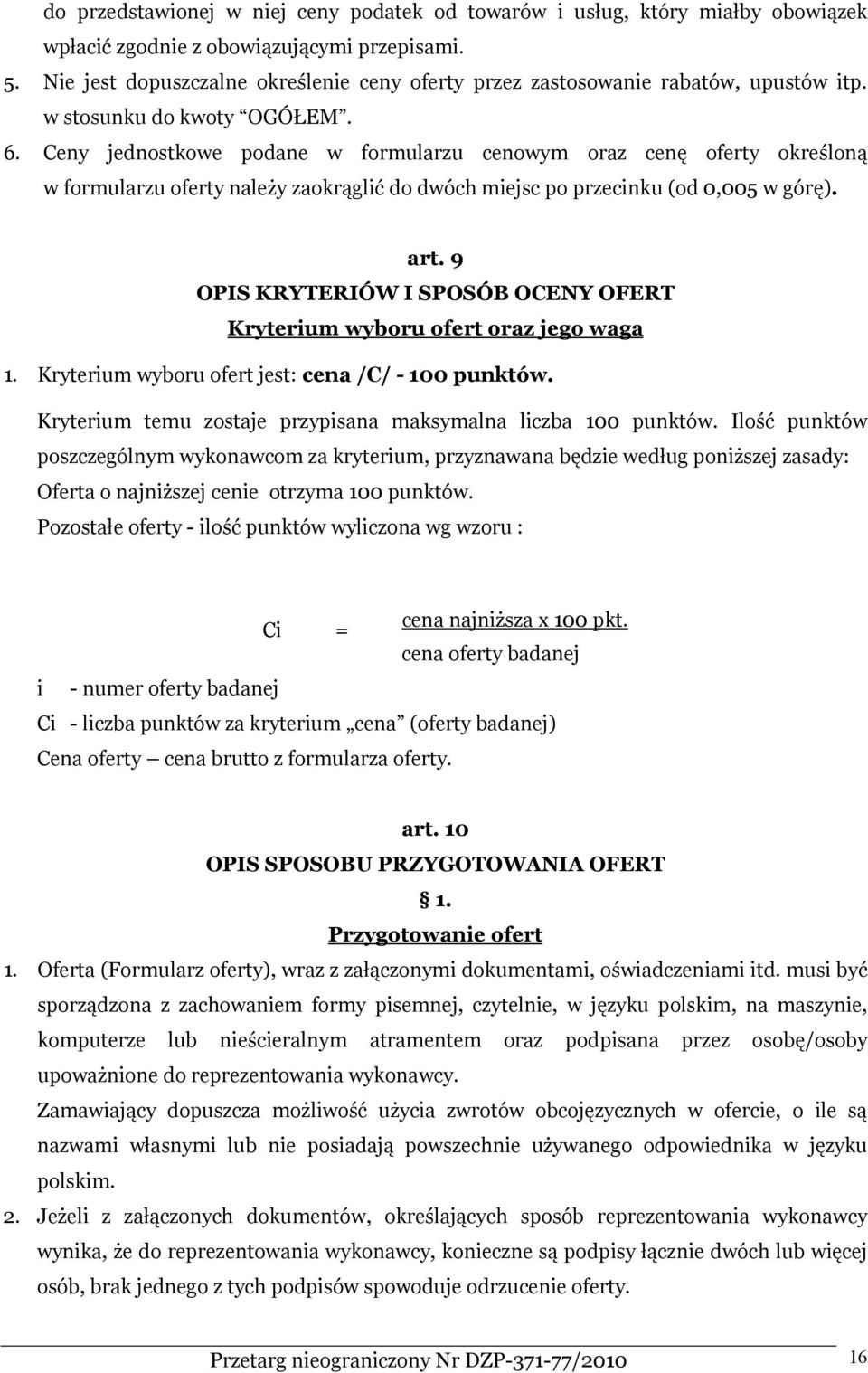 Ceny jednostkowe podane w formularzu cenowym oraz cenę oferty określoną w formularzu oferty należy zaokrąglić do dwóch miejsc po przecinku (od 0,005 w górę). art.