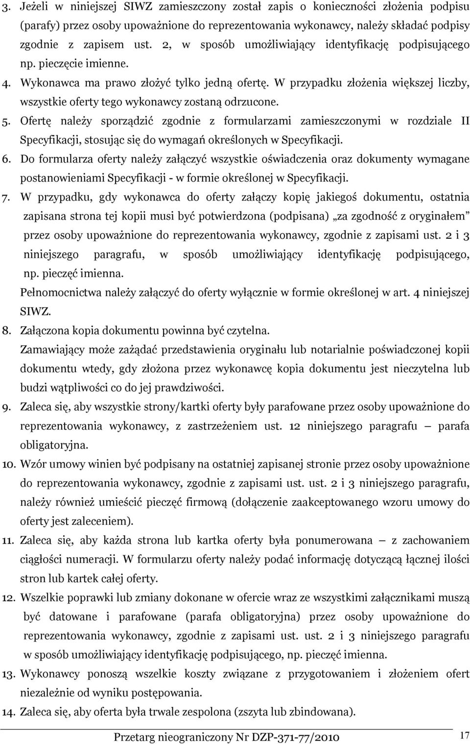 W przypadku złożenia większej liczby, wszystkie oferty tego wykonawcy zostaną odrzucone. 5.