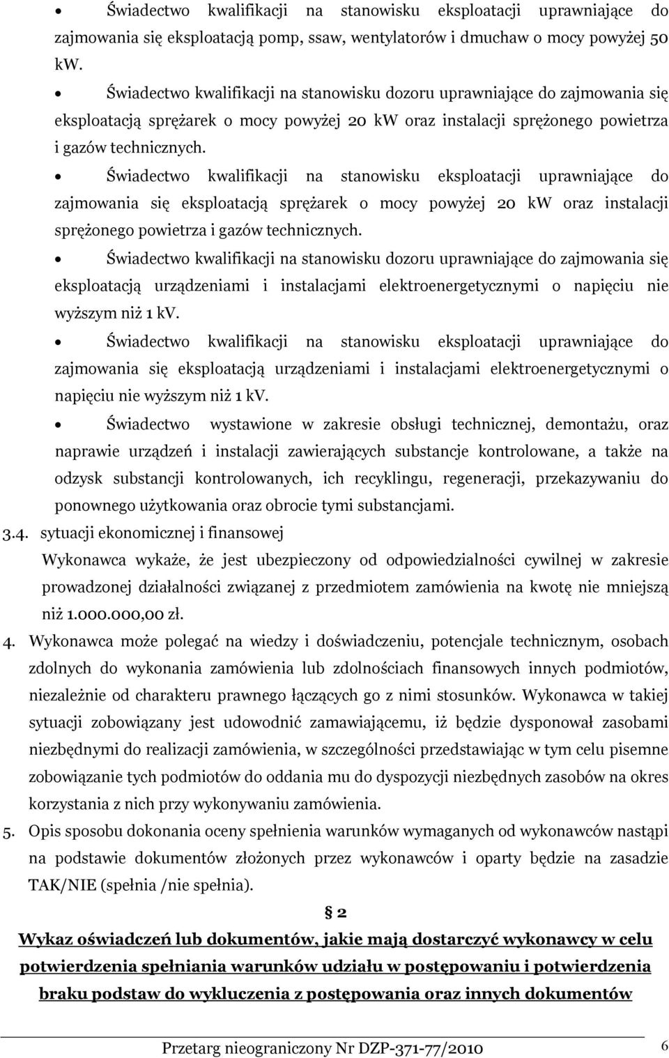 Świadectwo kwalifikacji na stanowisku eksploatacji uprawniające do zajmowania się eksploatacją sprężarek o mocy powyżej 20 kw oraz instalacji sprężonego powietrza i gazów technicznych.