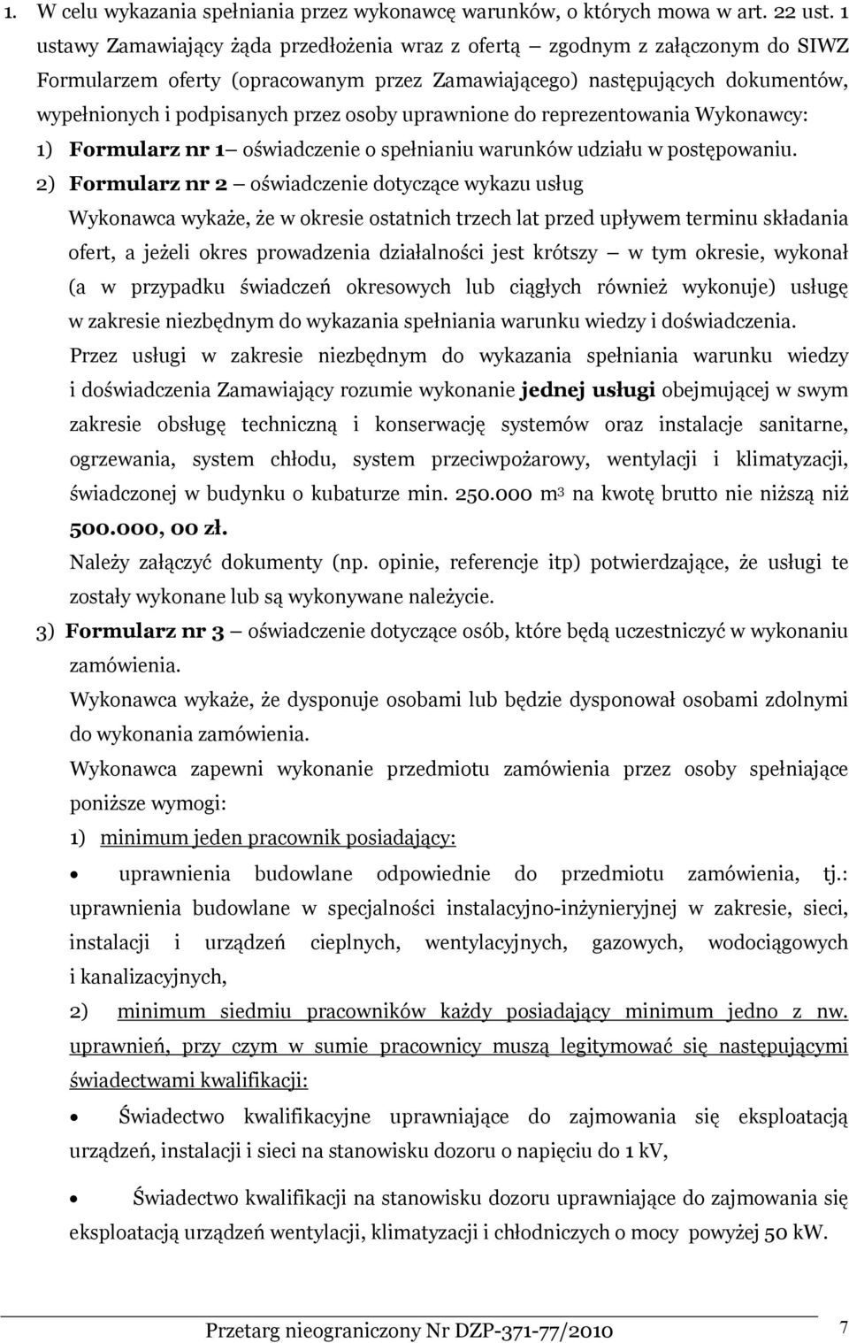 uprawnione do reprezentowania Wykonawcy: 1) Formularz nr 1 oświadczenie o spełnianiu warunków udziału w postępowaniu.