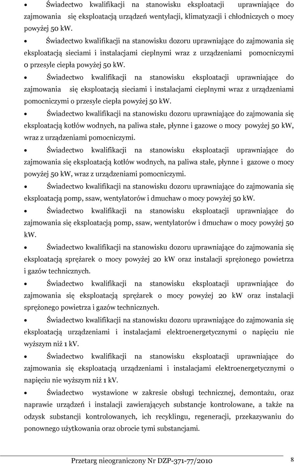 Świadectwo kwalifikacji na stanowisku eksploatacji uprawniające do zajmowania się eksploatacją sieciami i instalacjami cieplnymi wraz z urządzeniami pomocniczymi o przesyle ciepła powyżej 50 kw.