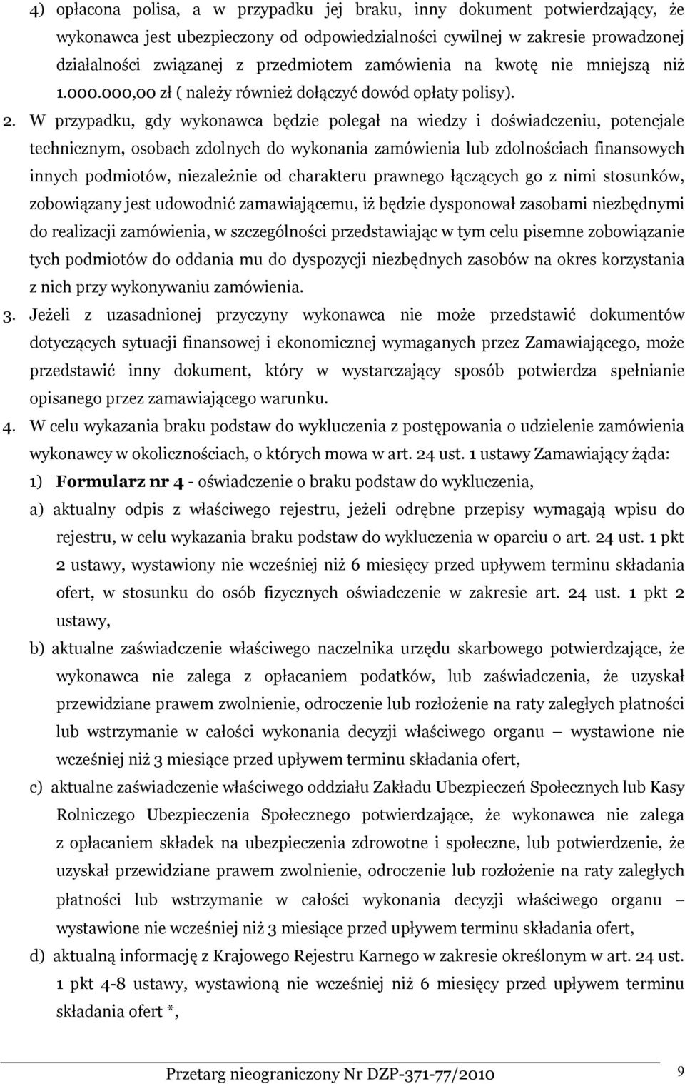 W przypadku, gdy wykonawca będzie polegał na wiedzy i doświadczeniu, potencjale technicznym, osobach zdolnych do wykonania zamówienia lub zdolnościach finansowych innych podmiotów, niezależnie od