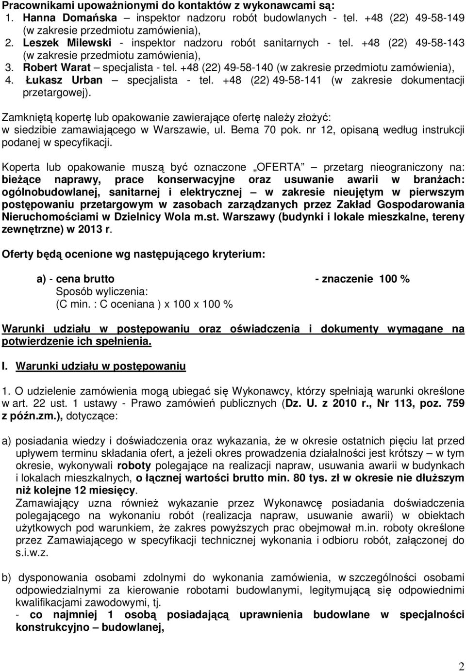 +48 (22) 49-58-140 (w zakresie przedmiotu zamówienia), 4. Łukasz Urban specjalista - tel. +48 (22) 49-58-141 (w zakresie dokumentacji przetargowej).