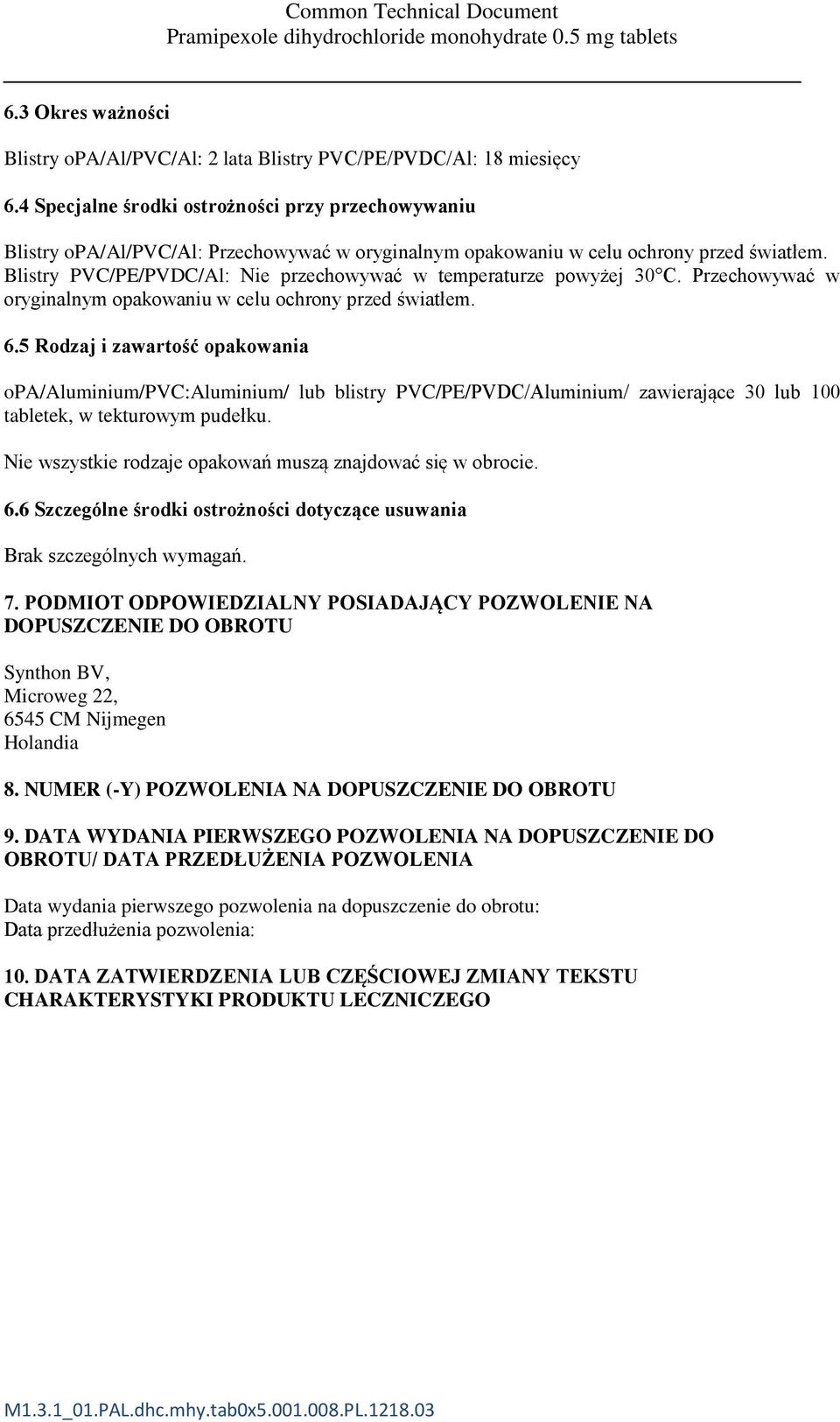 Blistry PVC/PE/PVDC/Al: Nie przechowywać w temperaturze powyżej 30 C. Przechowywać w oryginalnym opakowaniu w celu ochrony przed światłem. 6.